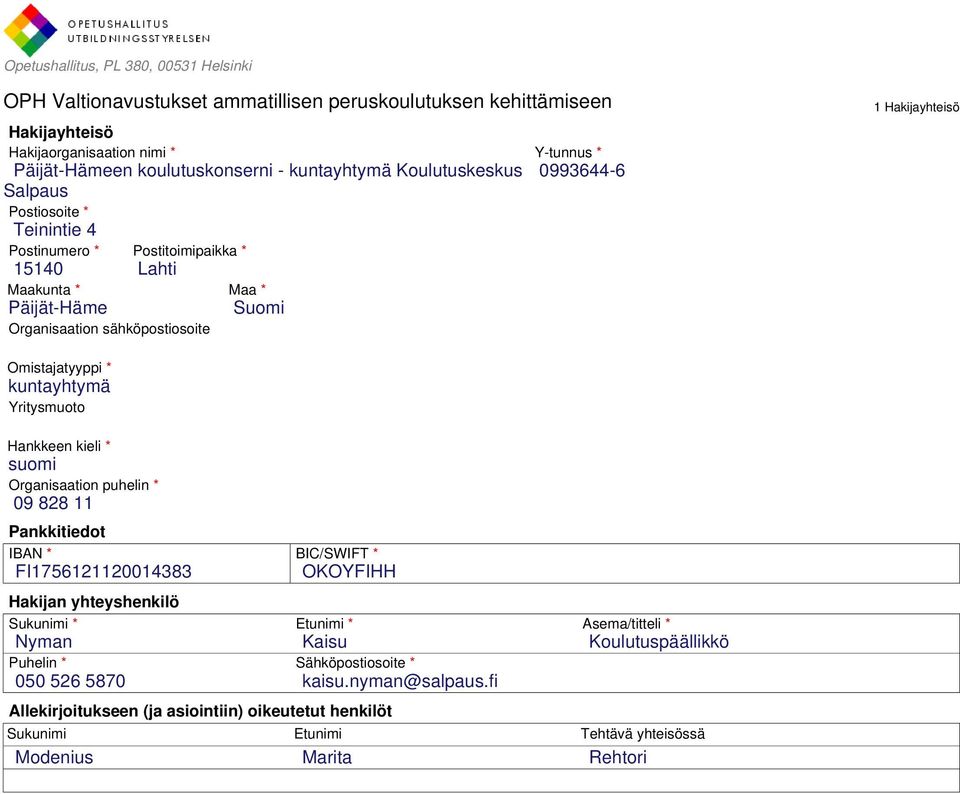 Omistajatyyppi * kuntayhtymä Yritysmuoto Hankkeen kieli * suomi Organisaation puhelin * 09 828 11 Pankkitiedot IBAN * FI1756121120014383 Hakijan yhteyshenkilö Sukunimi * Nyman Puhelin * 050 526 5870