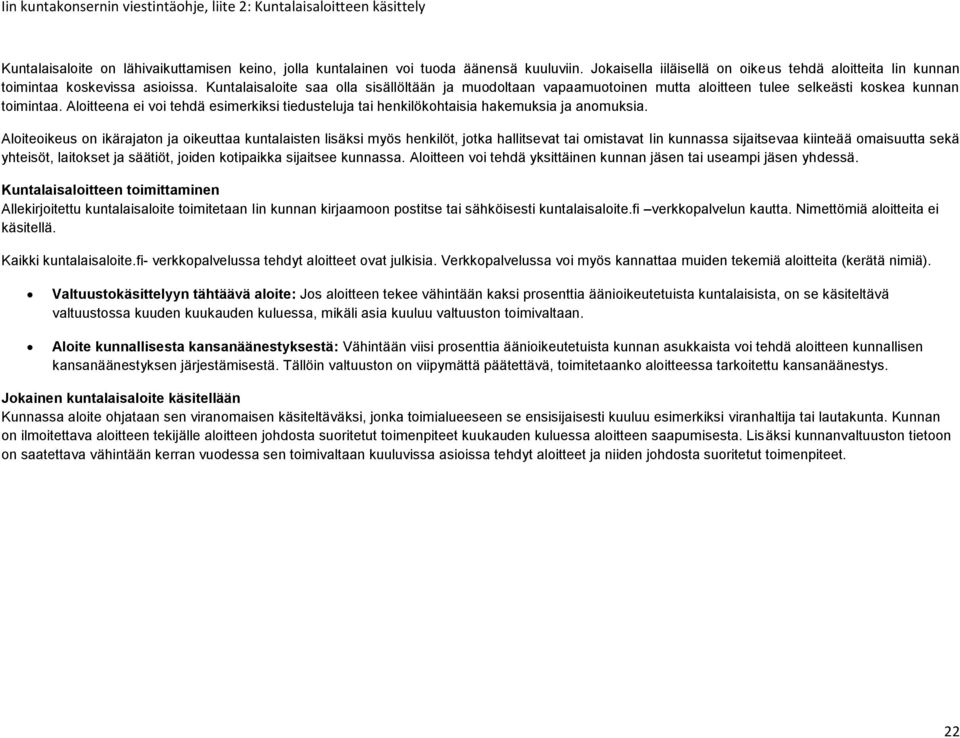 Kuntalaisaloite saa olla sisällöltään ja muodoltaan vapaamuotoinen mutta aloitteen tulee selkeästi koskea kunnan toimintaa.