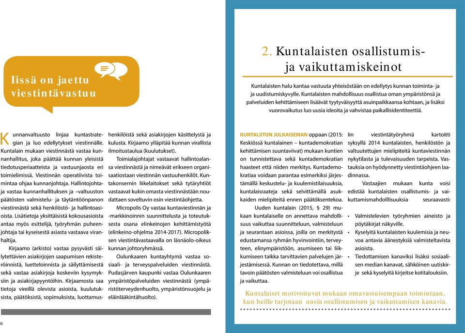 paikallisidentiteettiä. K unnanvaltuusto linjaa kuntastrategian ja luo edellytykset viestinnälle.