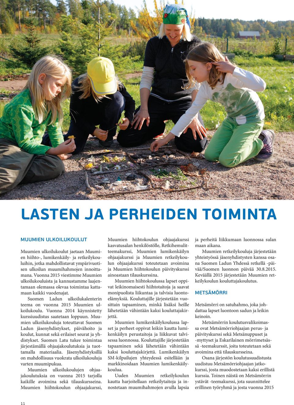 Suomen Ladun ulkoilukalenterin teema on vuonna 2015 Muumien ulkoilukoulu. Vuonna 2014 käynnistetty kurssiuudistus saatetaan loppuun.