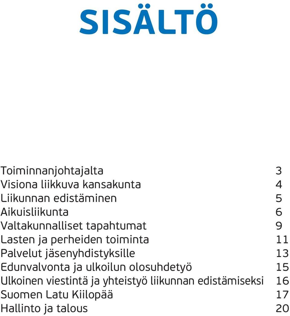 Palvelut jäsenyhdistyksille 13 Edunvalvonta ja ulkoilun olosuhdetyö 15 Ulkoinen