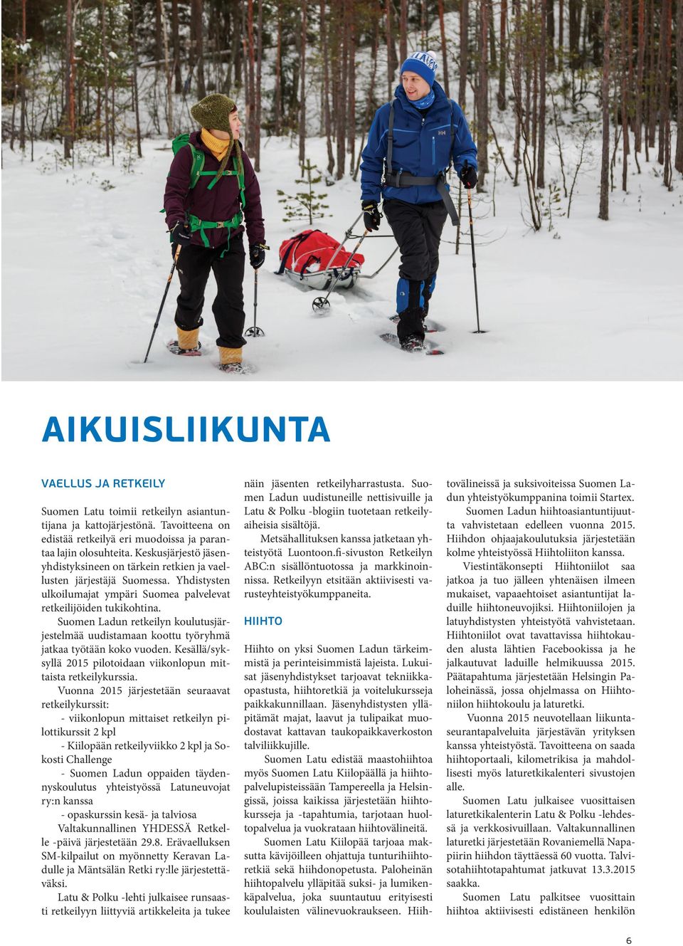 Suomen Ladun retkeilyn koulutusjärjestelmää uudistamaan koottu työryhmä jatkaa työtään koko vuoden. Kesällä/syksyllä 2015 pilotoidaan viikonlopun mittaista retkeilykurssia.