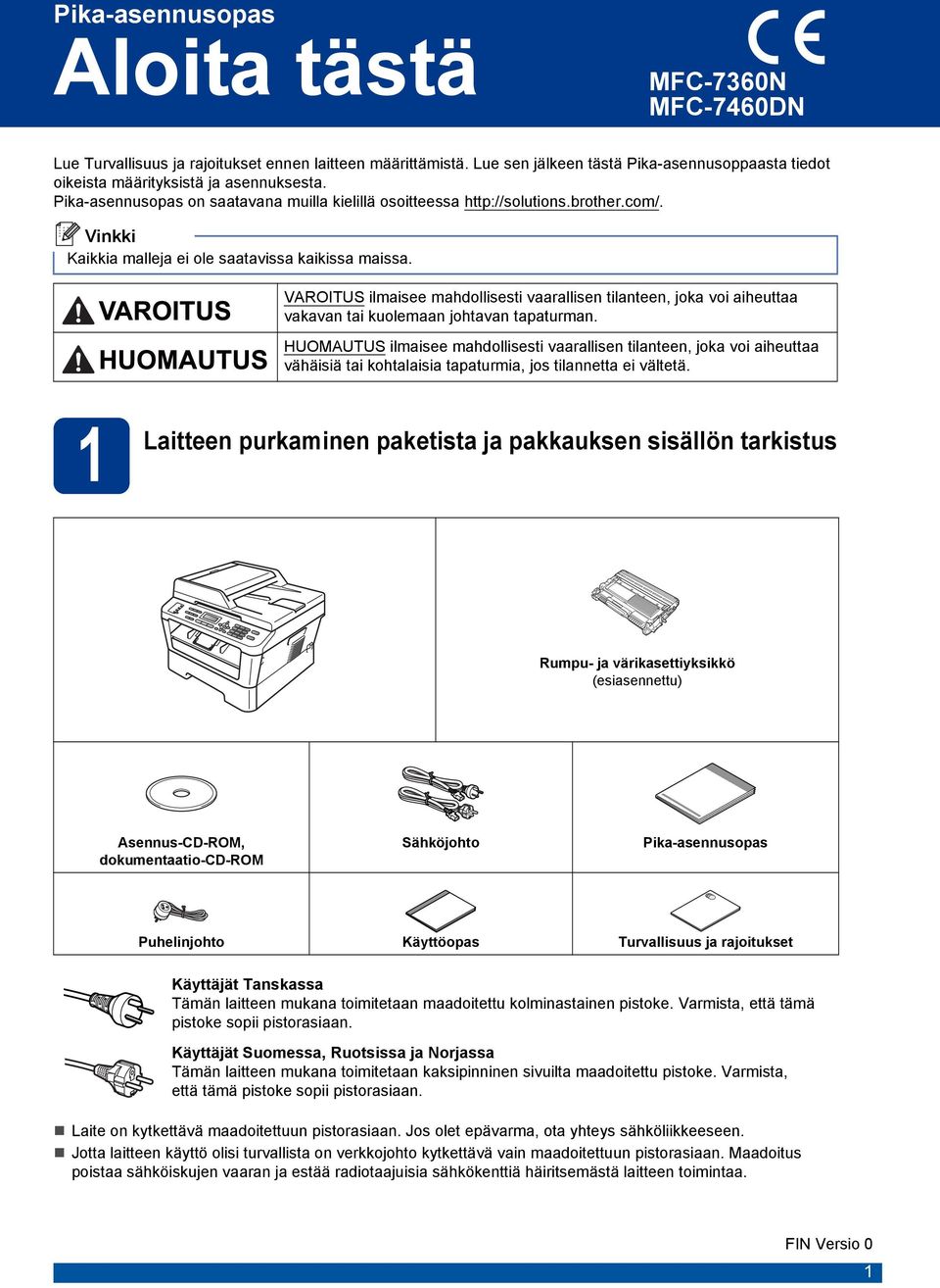 VAROITUS ilmisee mhollisesti vrllisen tilnteen, jok voi iheutt vkvn ti kuolemn johtvn tpturmn.