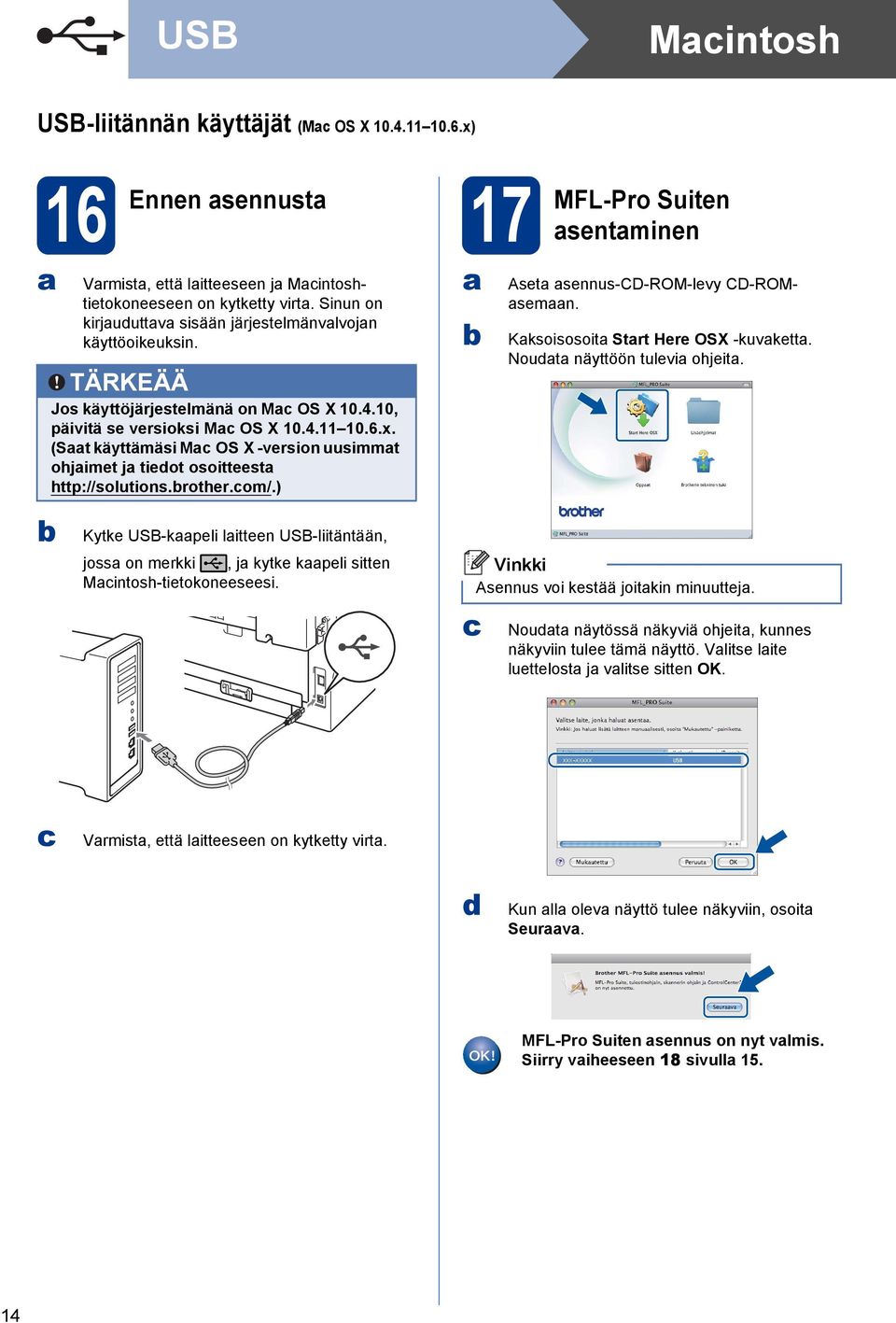 (St käyttämäsi M OS X -version uusimmt ohjimet j tieot osoitteest http://solutions.rother.om/.) 17 MFL-Pro Suiten sentminen Aset sennus-cd-rom-levy CD-ROMsemn. Kksoisosoit Strt Here OSX -kuvkett.