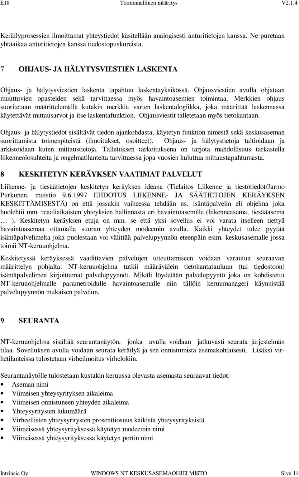 Merkkien ohjaus suoritetaan määrittelemällä kutakin merkkiä varten laskentalogiikka, joka määrittää laskennassa käytettävät mittausarvot ja itse laskentafunktion.