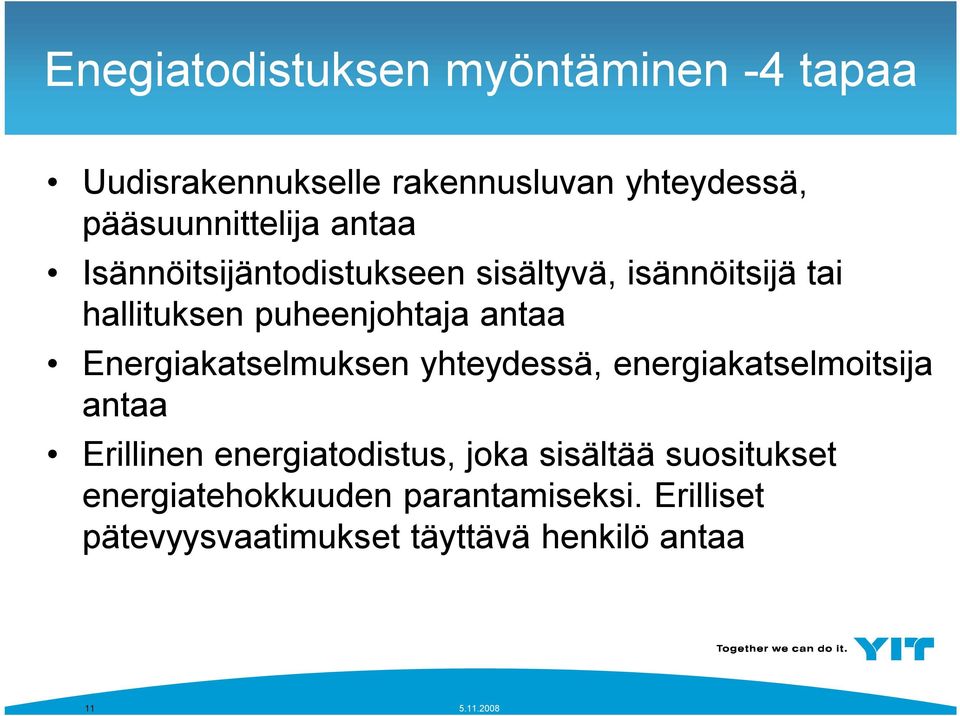 Energiakatselmuksen yhteydessä, energiakatselmoitsija antaa Erillinen energiatodistus, joka sisältää