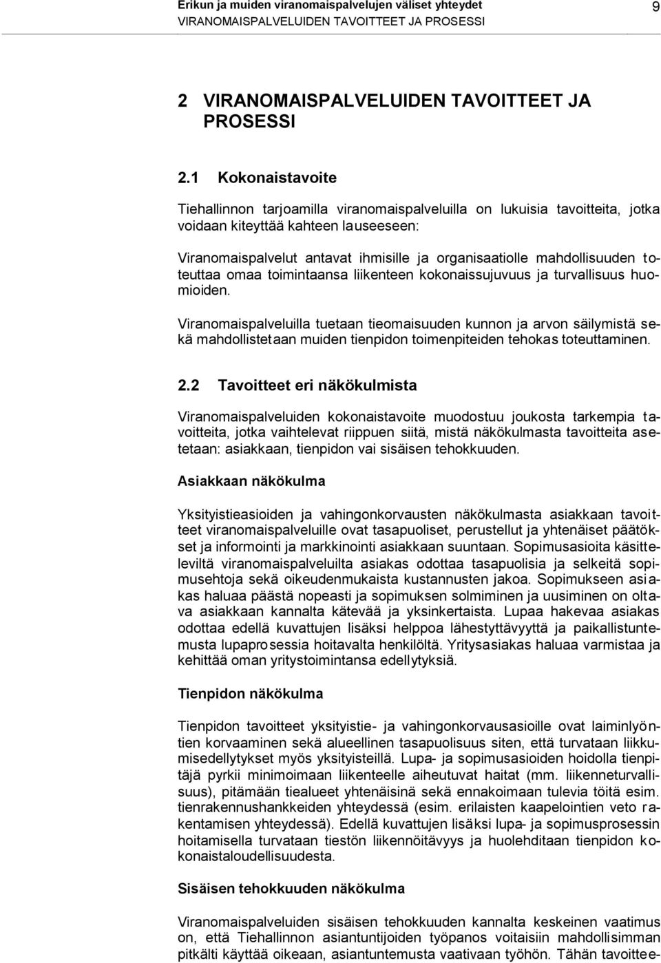 mahdollisuuden toteuttaa omaa toimintaansa liikenteen kokonaissujuvuus ja turvallisuus huomioiden.