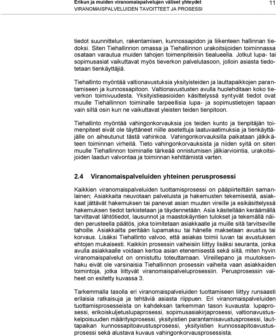 Jotkut lupa- tai sopimusasiat vaikuttavat myös tieverkon palvelutasoon, jolloin asiasta tiedotetaan tienkäyttäjiä.