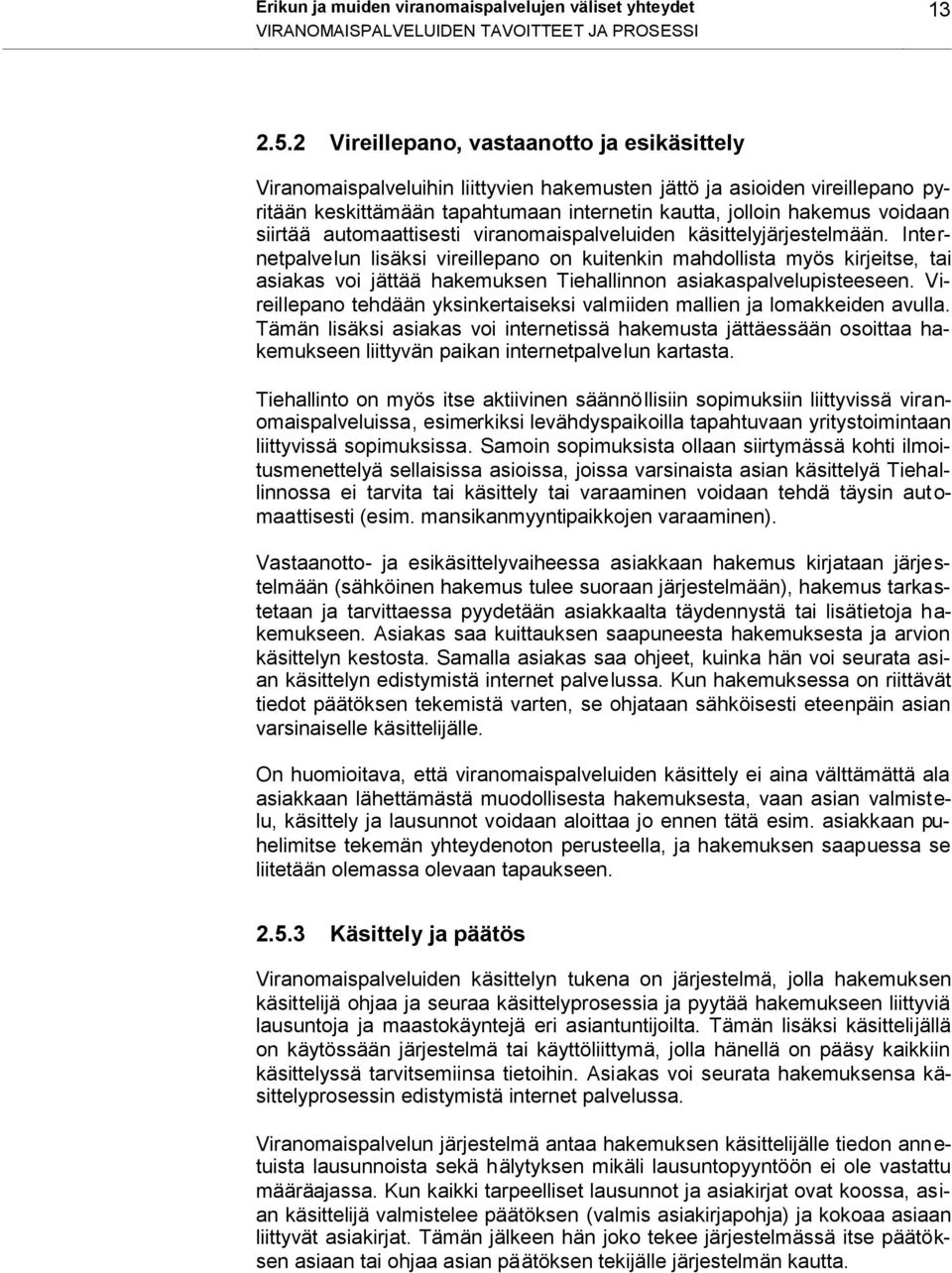 siirtää automaattisesti viranomaispalveluiden käsittelyjärjestelmään.