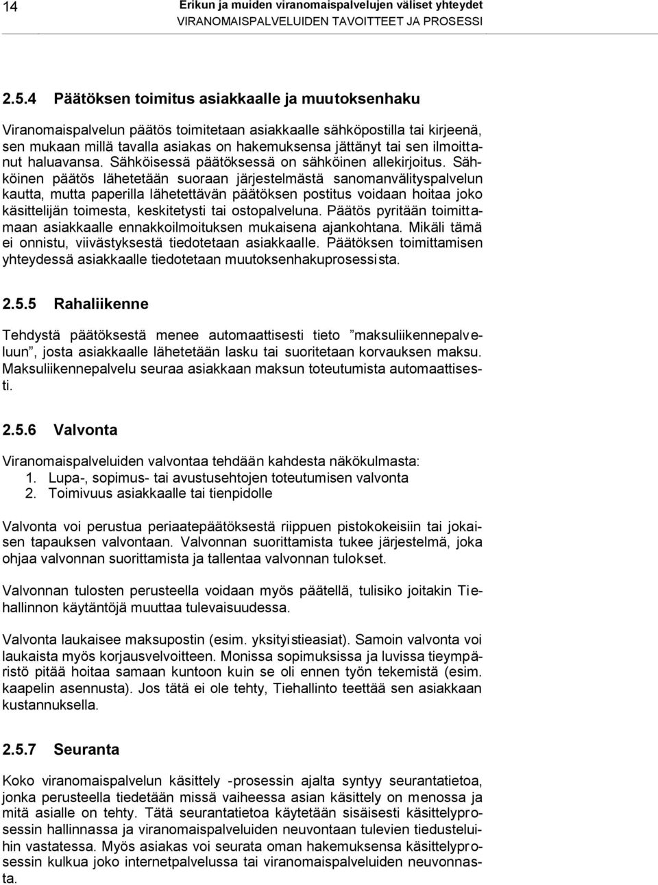 ilmoittanut haluavansa. Sähköisessä päätöksessä on sähköinen allekirjoitus.
