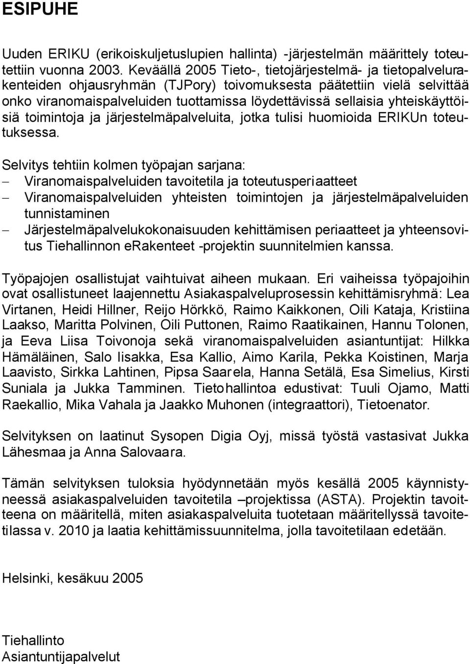 yhteiskäyttöisiä toimintoja ja järjestelmäpalveluita, jotka tulisi huomioida ERIKUn toteutuksessa.