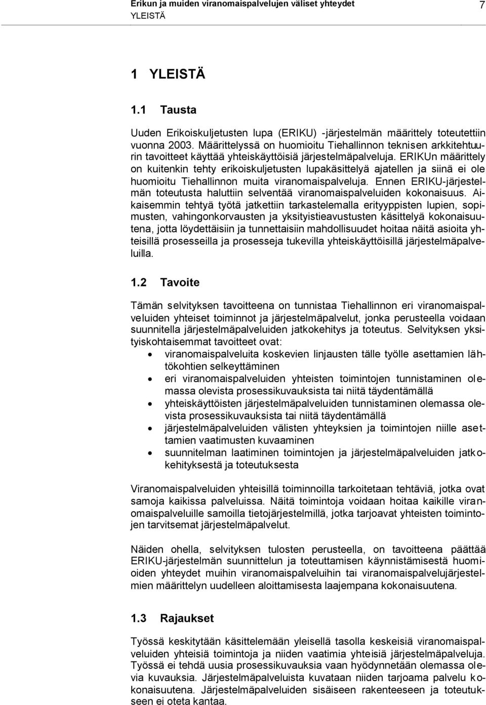 ERIKUn määrittely on kuitenkin tehty erikoiskuljetusten lupakäsittelyä ajatellen ja siinä ei ole huomioitu Tiehallinnon muita viranomaispalveluja.