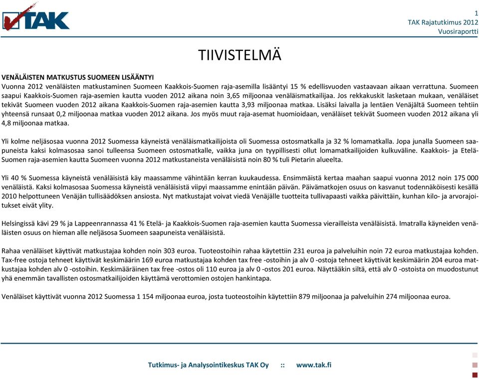 Jos rekkakuskit lasketaan mukaan, venäläiset tekivät Suomeen vuoden 2012 aikana Kaakkois-Suomen raja-asemien kautta 3,93 miljoonaa matkaa.