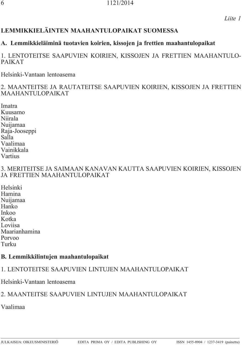 MAANTEITSE JA RAUTATEITSE SAAPUVIEN KOIRIEN, KISSOJEN JA FRETTIEN MAAHANTULOPAIKAT Imatra Kuusamo Niirala Nuijamaa Raja-Jooseppi Salla Vaalimaa Vainikkala Vartius 3.