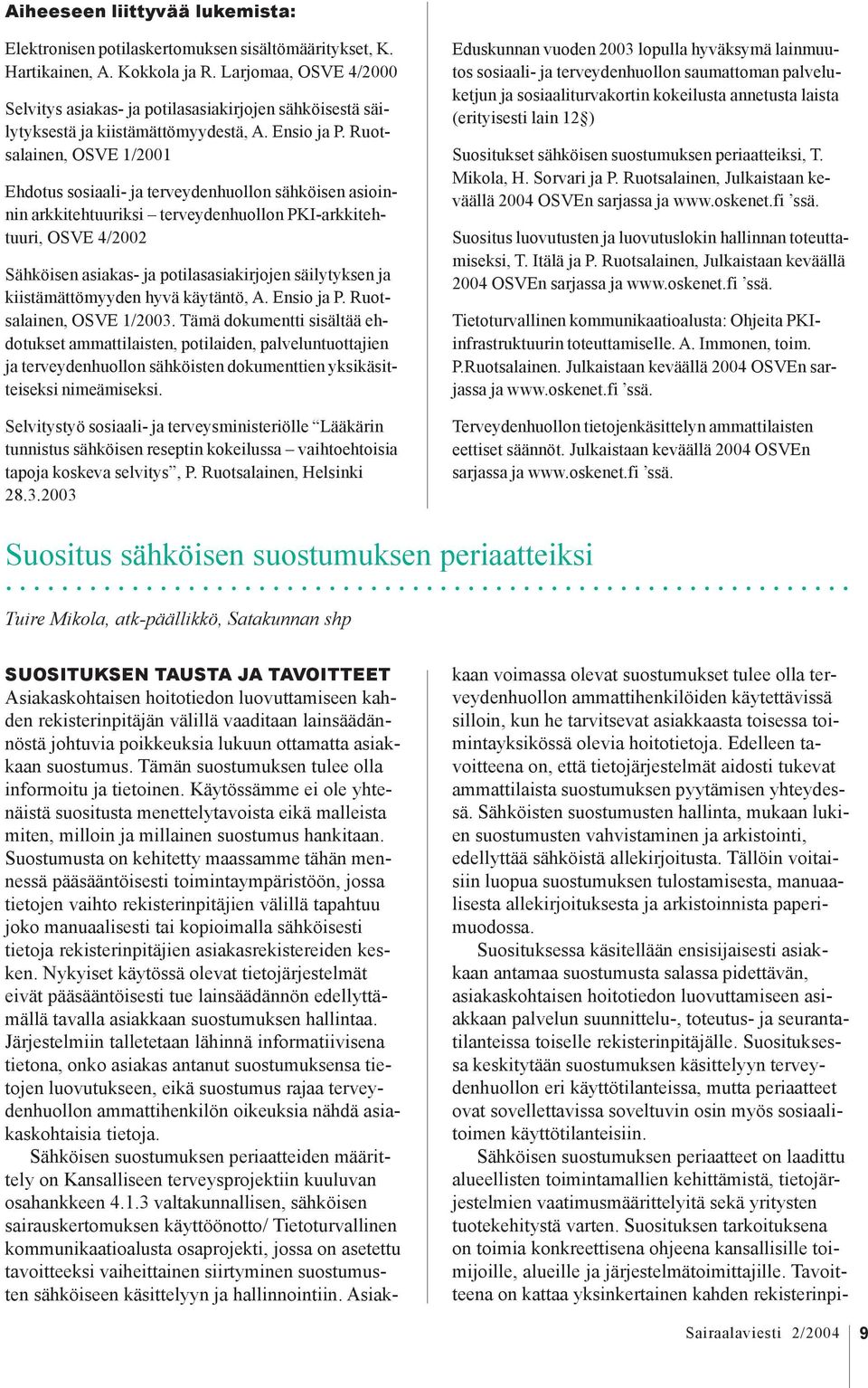 Ruotsalainen, OSVE 1/2001 Ehdotus sosiaali- ja terveydenhuollon sähköisen asioinnin arkkitehtuuriksi terveydenhuollon PKI-arkkitehtuuri, OSVE 4/2002 Sähköisen asiakas- ja potilasasiakirjojen