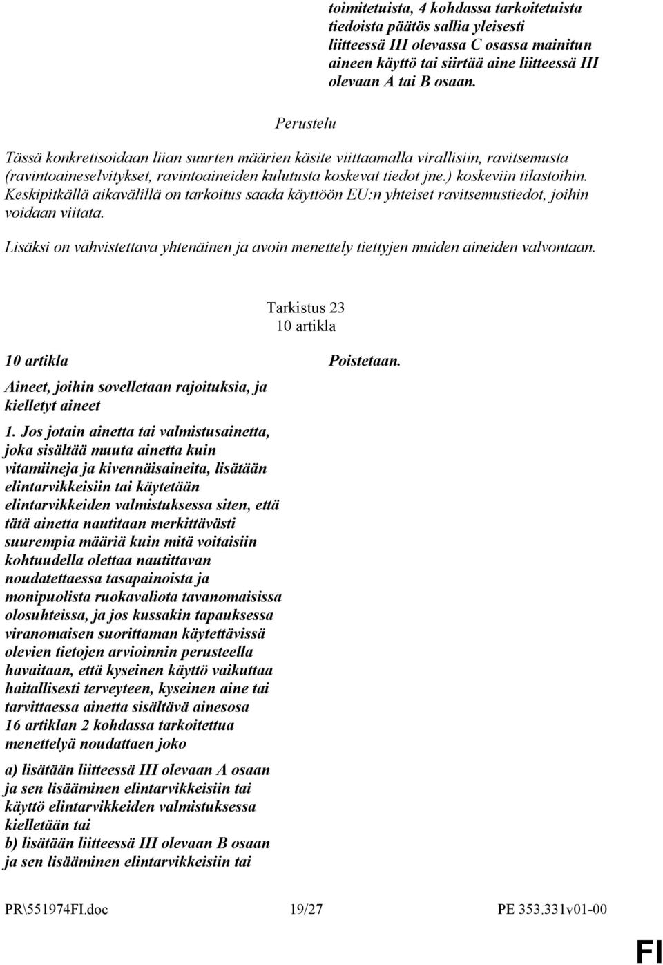 Keskipitkällä aikavälillä on tarkoitus saada käyttöön EU:n yhteiset ravitsemustiedot, joihin voidaan viitata.