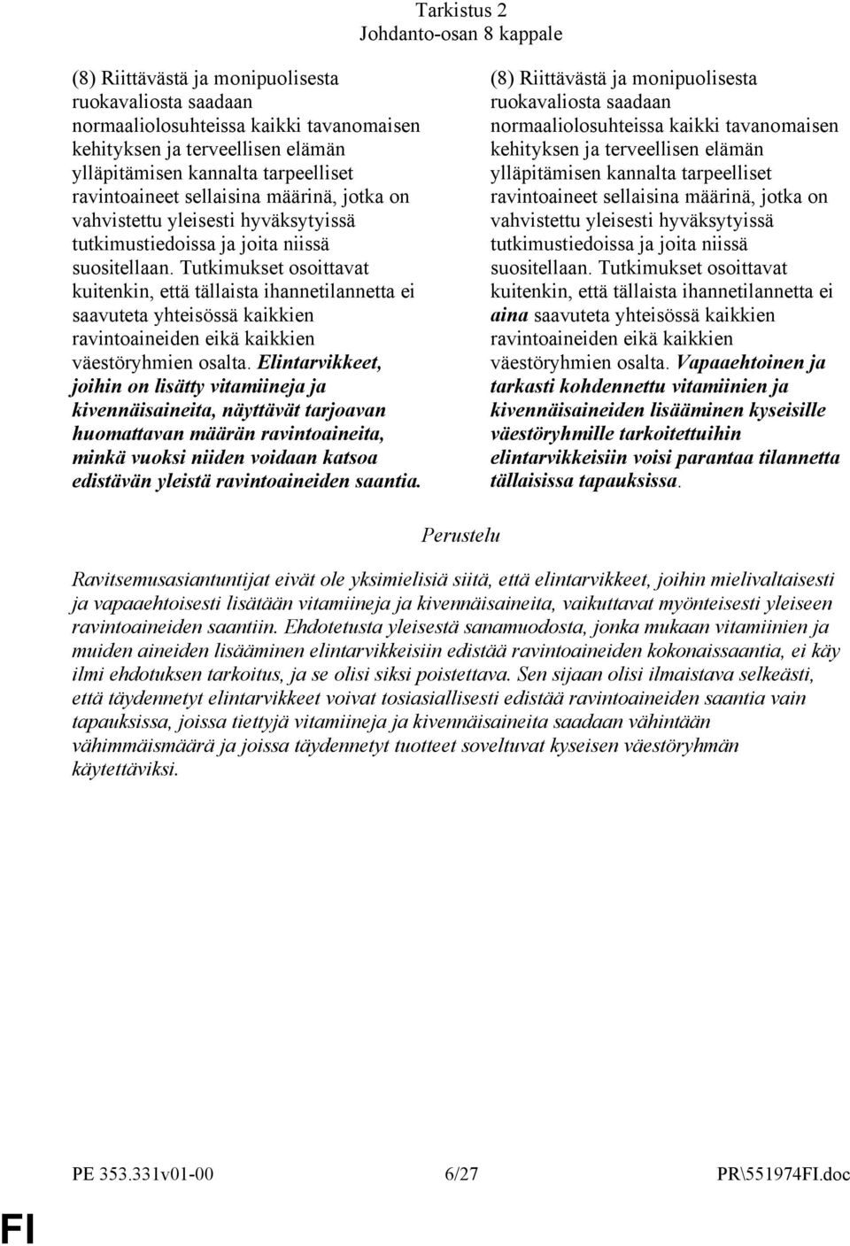 Tutkimukset osoittavat kuitenkin, että tällaista ihannetilannetta ei saavuteta yhteisössä kaikkien ravintoaineiden eikä kaikkien väestöryhmien osalta.