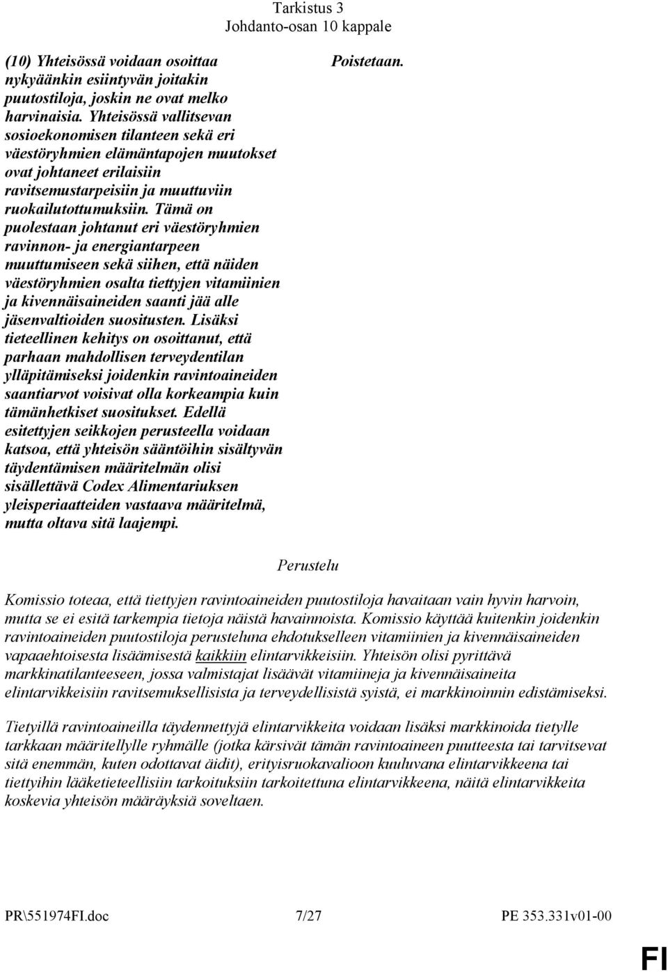 Tämä on puolestaan johtanut eri väestöryhmien ravinnon- ja energiantarpeen muuttumiseen sekä siihen, että näiden väestöryhmien osalta tiettyjen vitamiinien ja kivennäisaineiden saanti jää alle