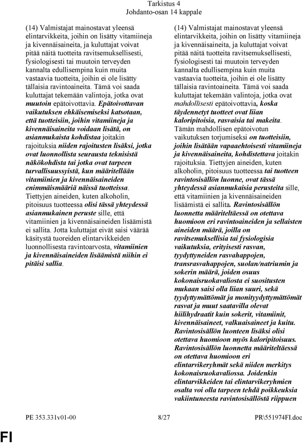 Tämä voi saada kuluttajat tekemään valintoja, jotka ovat muutoin epätoivottavia.