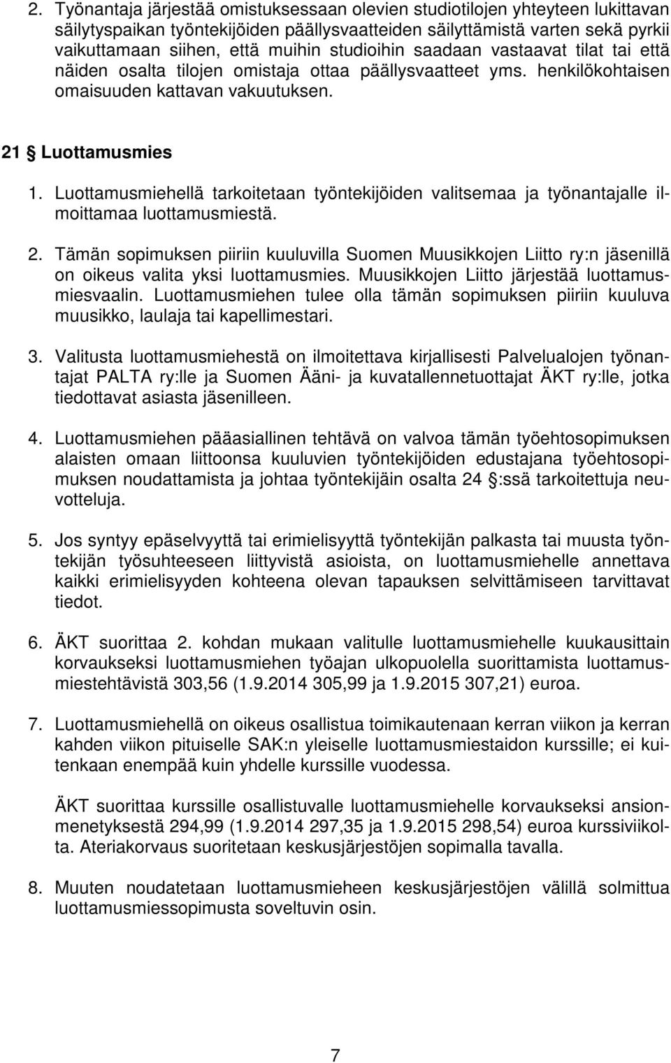 Luottamusmiehellä tarkoitetaan työntekijöiden valitsemaa ja työnantajalle ilmoittamaa luottamusmiestä. 2.