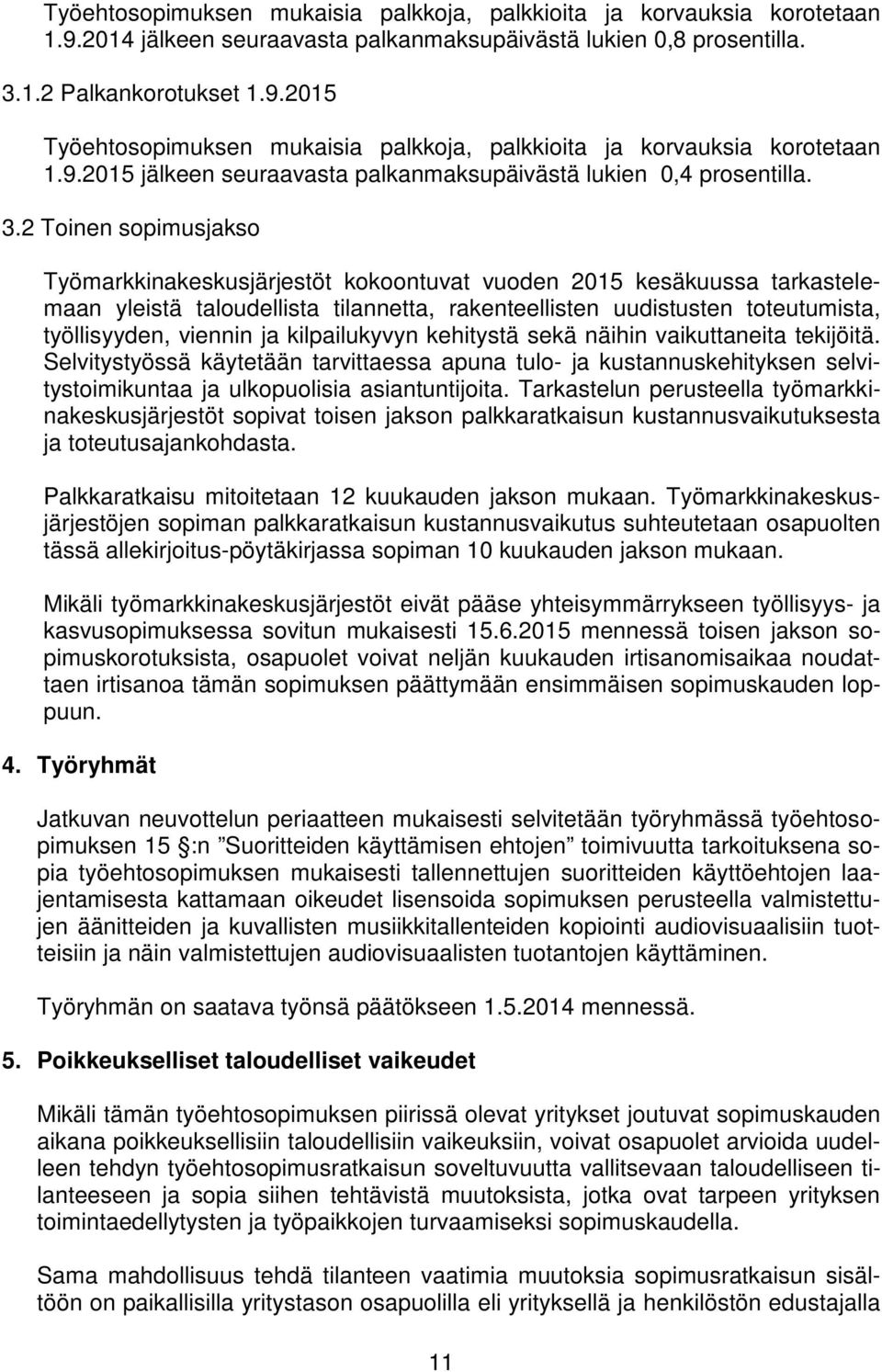 2 Toinen sopimusjakso Työmarkkinakeskusjärjestöt kokoontuvat vuoden 2015 kesäkuussa tarkastelemaan yleistä taloudellista tilannetta, rakenteellisten uudistusten toteutumista, työllisyyden, viennin ja