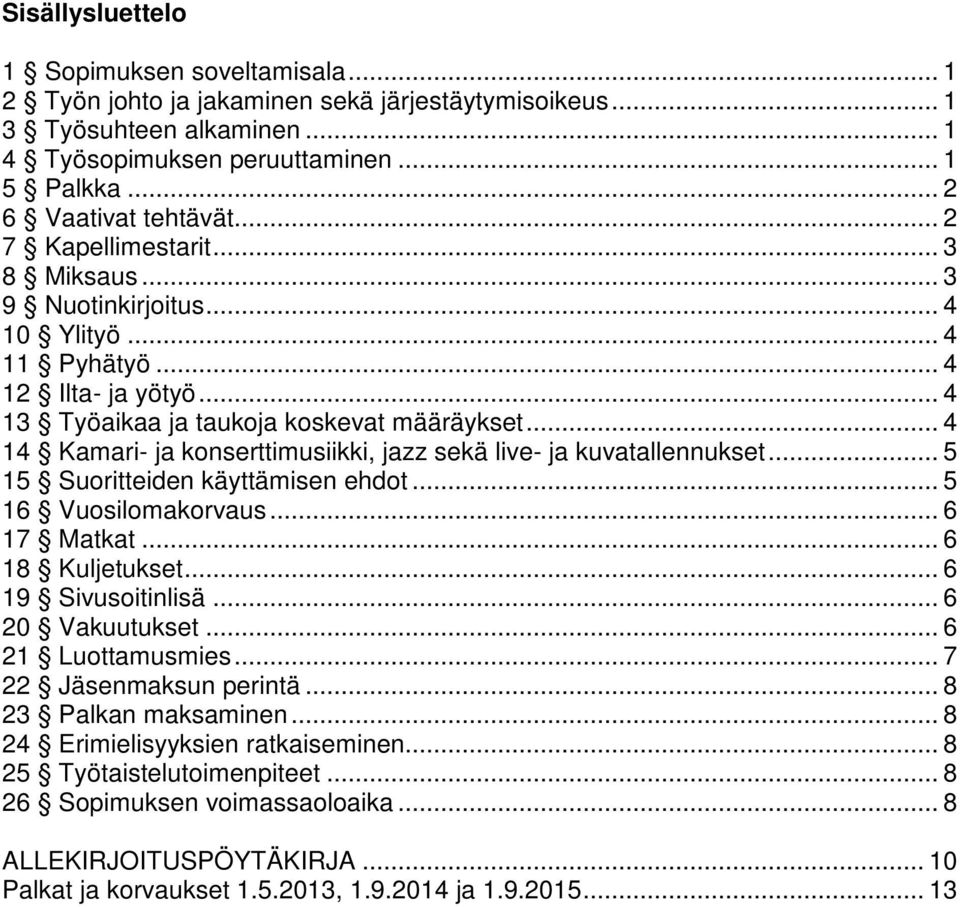 .. 4 14 Kamari- ja konserttimusiikki, jazz sekä live- ja kuvatallennukset... 5 15 Suoritteiden käyttämisen ehdot... 5 16 Vuosilomakorvaus... 6 17 Matkat... 6 18 Kuljetukset... 6 19 Sivusoitinlisä.