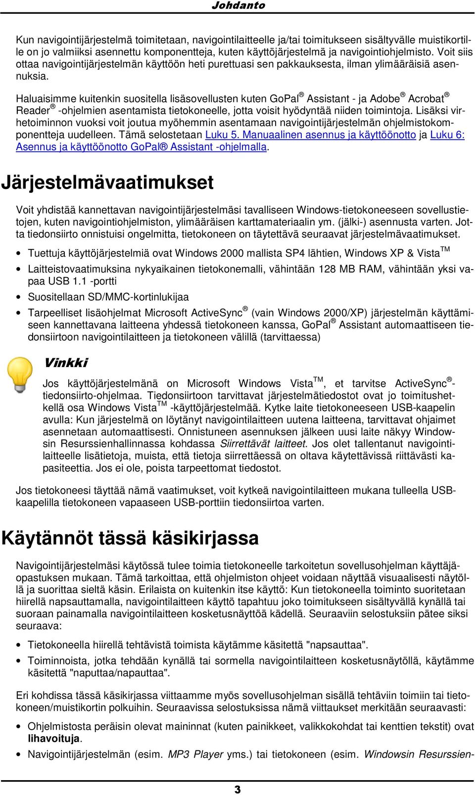 Haluaisimme kuitenkin susitella lisäsvellusten kuten GPal Assistant - ja Adbe Acrbat Reader -hjelmien asentamista tietkneelle, jtta visit hyödyntää niiden timintja.