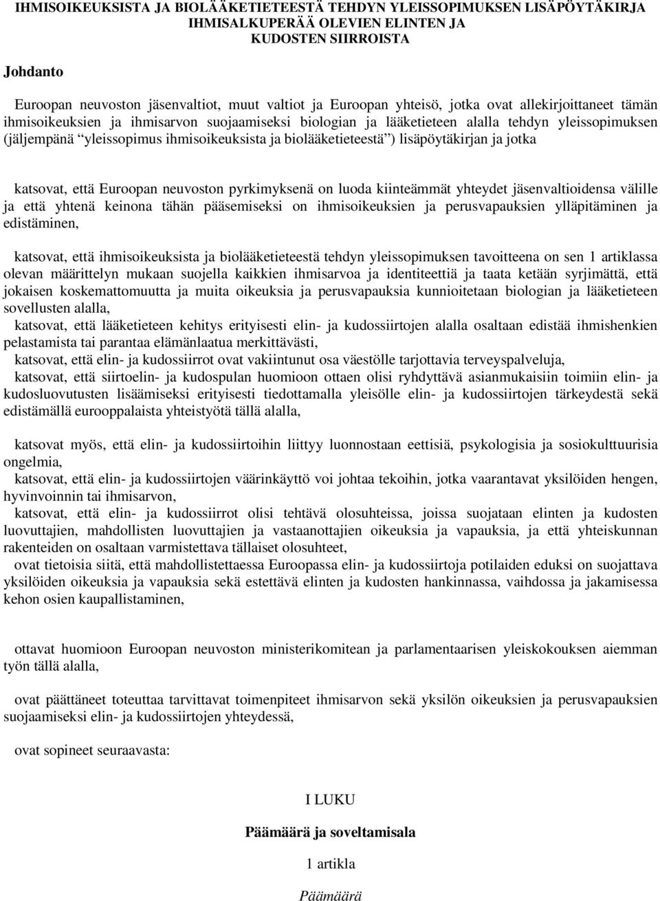 biolääketieteestä ) lisäpöytäkirjan ja jotka katsovat, että Euroopan neuvoston pyrkimyksenä on luoda kiinteämmät yhteydet jäsenvaltioidensa välille ja että yhtenä keinona tähän pääsemiseksi on