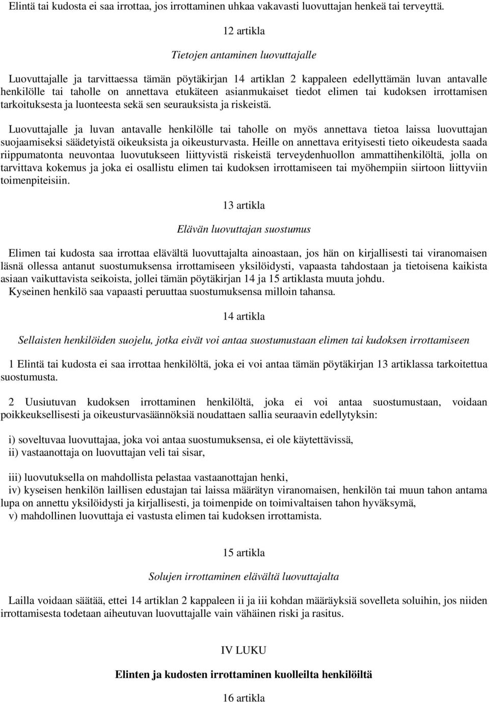 asianmukaiset tiedot elimen tai kudoksen irrottamisen tarkoituksesta ja luonteesta sekä sen seurauksista ja riskeistä.
