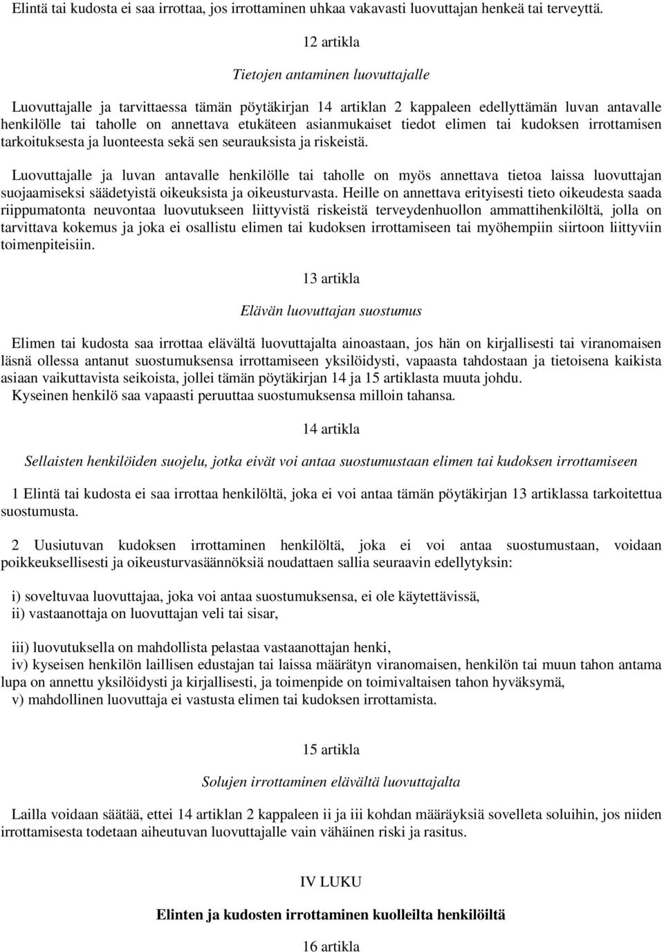 asianmukaiset tiedot elimen tai kudoksen irrottamisen tarkoituksesta ja luonteesta sekä sen seurauksista ja riskeistä.