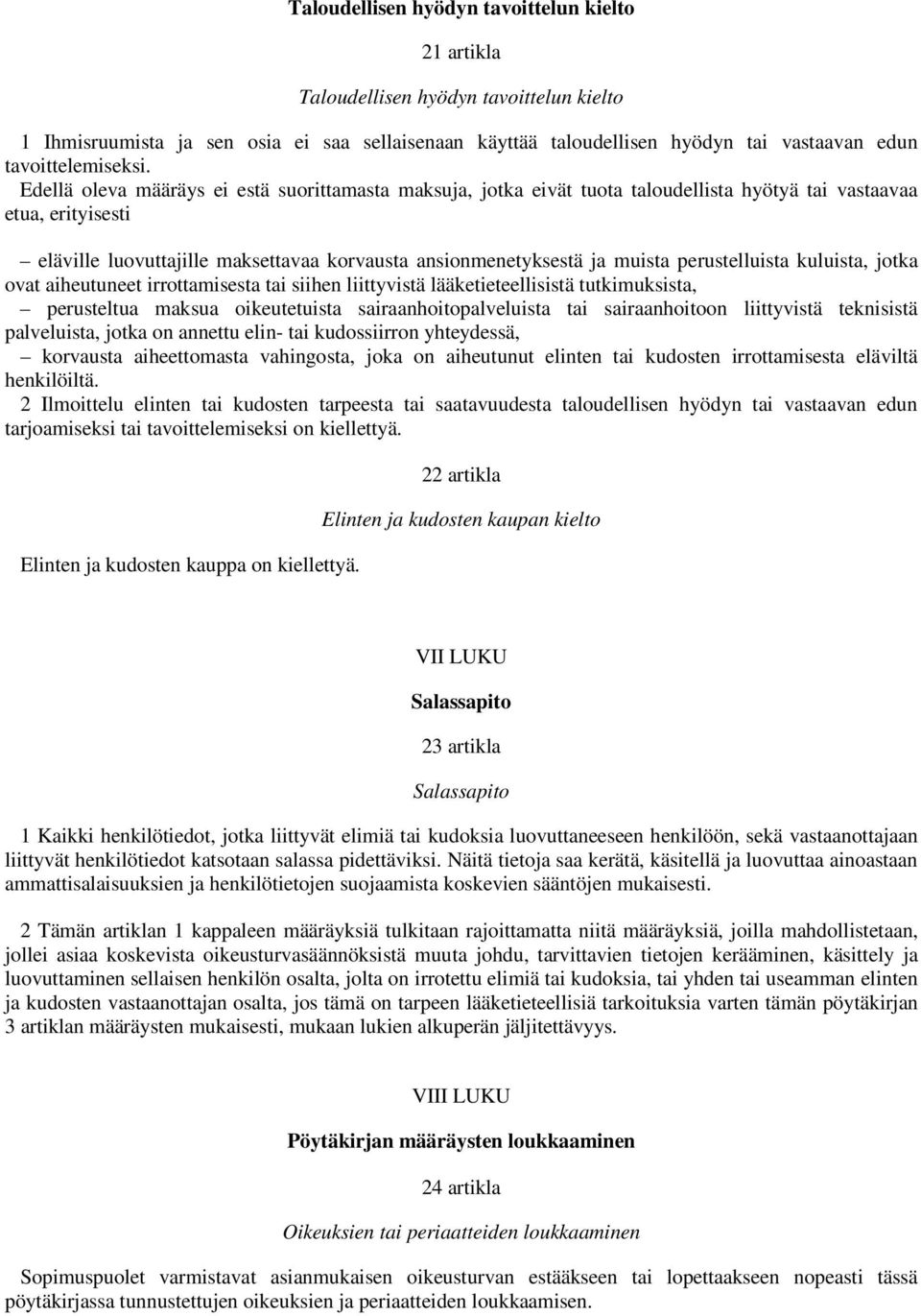 Edellä oleva määräys ei estä suorittamasta maksuja, jotka eivät tuota taloudellista hyötyä tai vastaavaa etua, erityisesti eläville luovuttajille maksettavaa korvausta ansionmenetyksestä ja muista