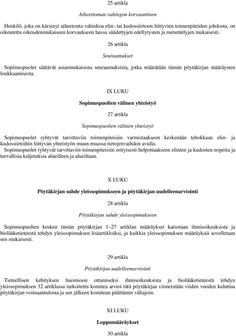 IX LUKU Sopimuspuolten välinen yhteistyö 27 artikla Sopimuspuolten välinen yhteistyö Sopimuspuolet ryhtyvät tarvittaviin toimenpiteisiin varmistaakseen keskenään tehokkaan elin- ja kudossiirtoihin