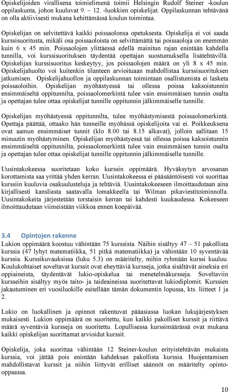 Opiskelija ei voi saada kurssisuoritusta, mikäli osa poissaoloista on selvittämättä tai poissaoloja on enemmän kuin 6 x 45 min.