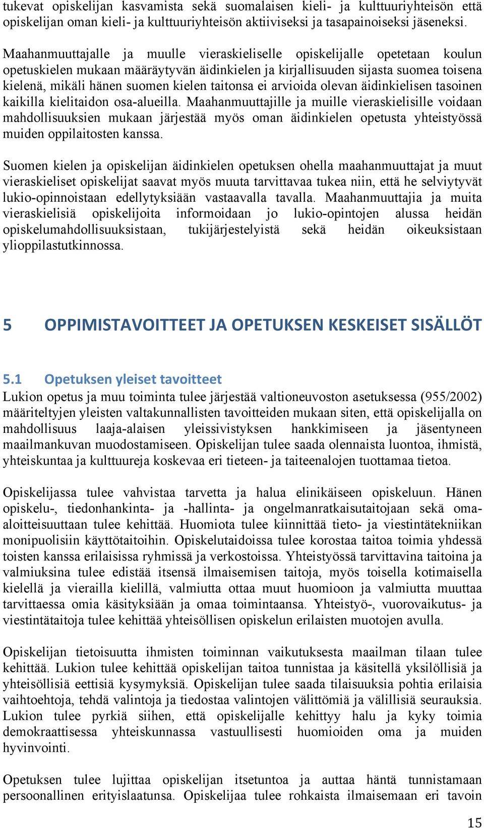 taitonsa ei arvioida olevan äidinkielisen tasoinen kaikilla kielitaidon osa-alueilla.