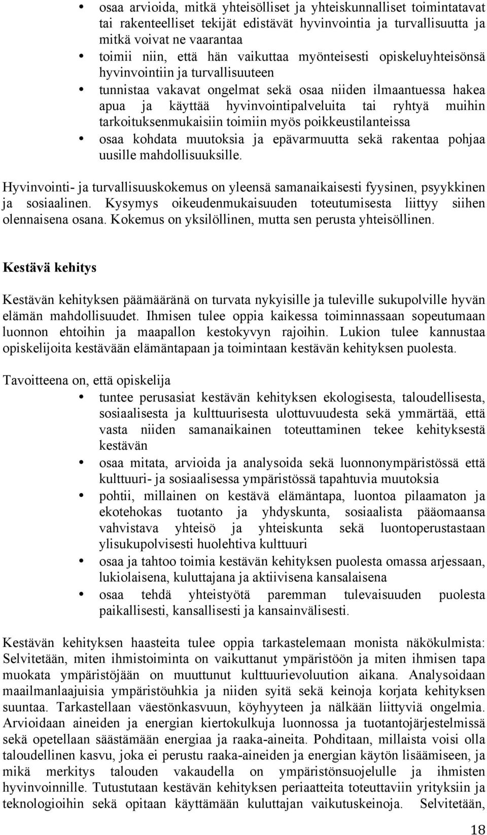tarkoituksenmukaisiin toimiin myös poikkeustilanteissa osaa kohdata muutoksia ja epävarmuutta sekä rakentaa pohjaa uusille mahdollisuuksille.