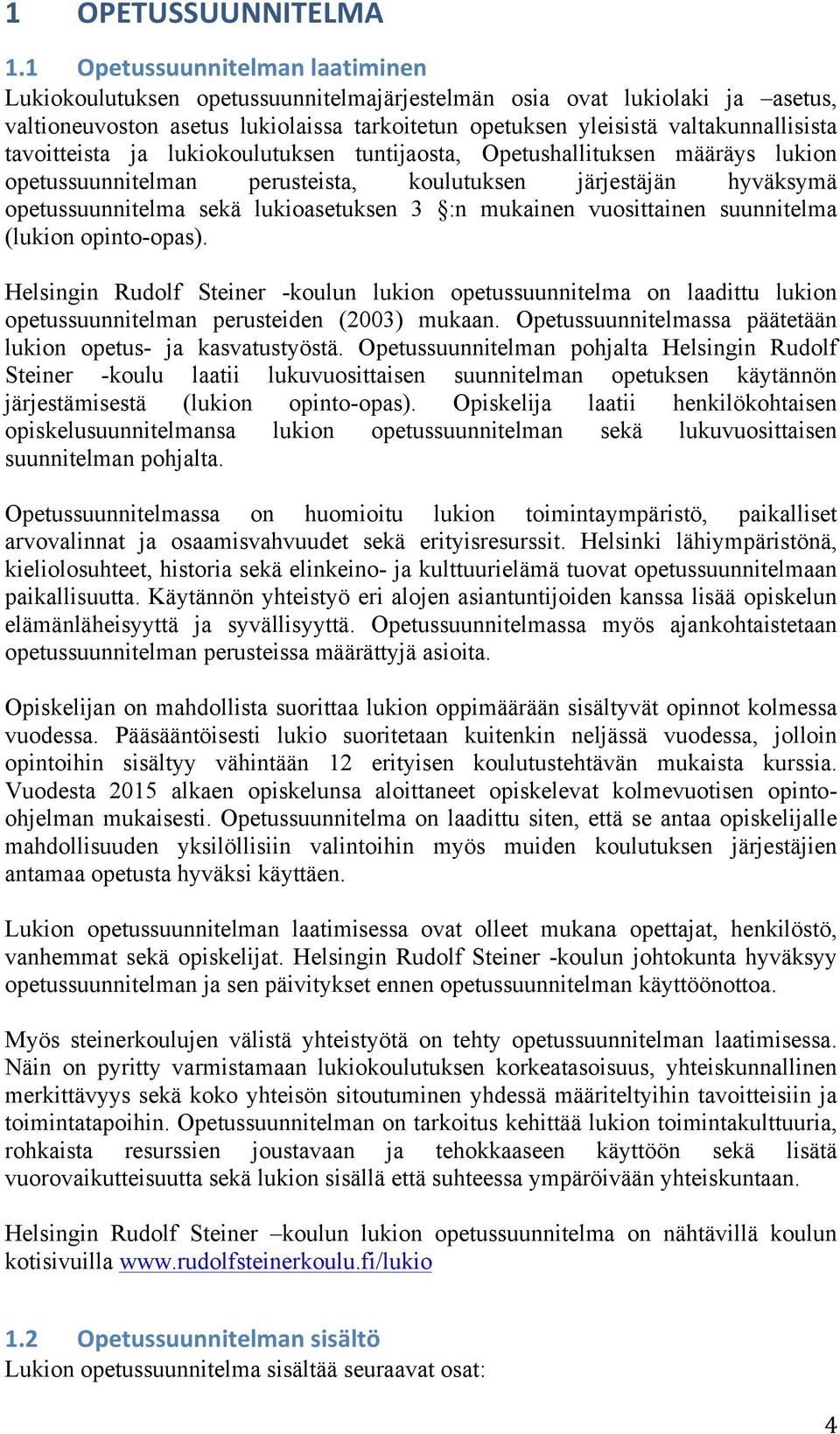 tavoitteista ja lukiokoulutuksen tuntijaosta, Opetushallituksen määräys lukion opetussuunnitelman perusteista, koulutuksen järjestäjän hyväksymä opetussuunnitelma sekä lukioasetuksen 3 :n mukainen