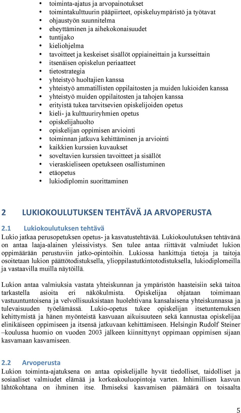 yhteistyö muiden oppilaitosten ja tahojen kanssa erityistä tukea tarvitsevien opiskelijoiden opetus kieli- ja kulttuuriryhmien opetus opiskelijahuolto opiskelijan oppimisen arviointi toiminnan