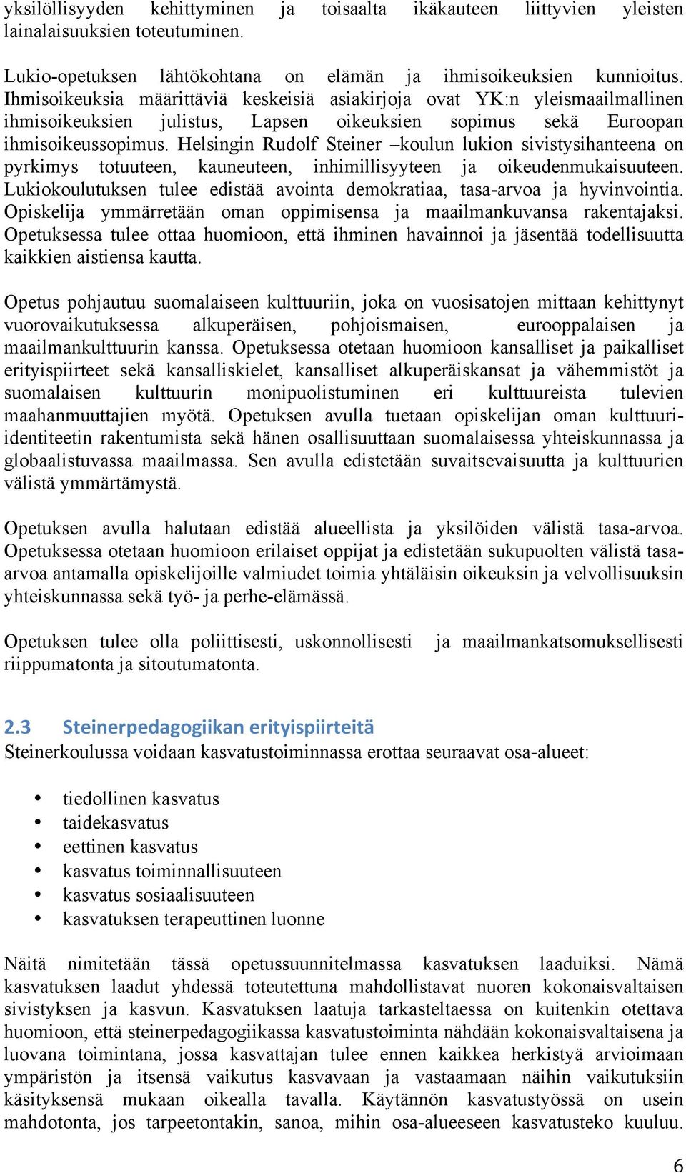 Helsingin Rudolf Steiner koulun lukion sivistysihanteena on pyrkimys totuuteen, kauneuteen, inhimillisyyteen ja oikeudenmukaisuuteen.