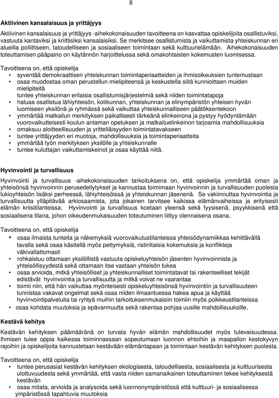 Aihekokonaisuuden toteuttamisen pääpaino on käytännön harjoittelussa sekä omakohtaisten kokemusten luomisessa.