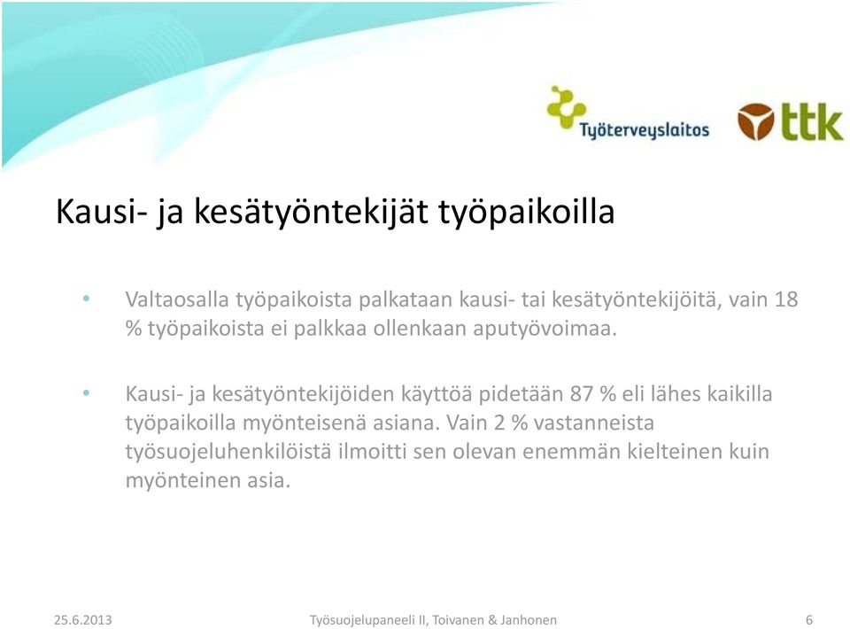 Kausi ja kesätyöntekijöiden käyttöä pidetään 87 % eli lähes kaikilla työpaikoilla myönteisenä asiana.