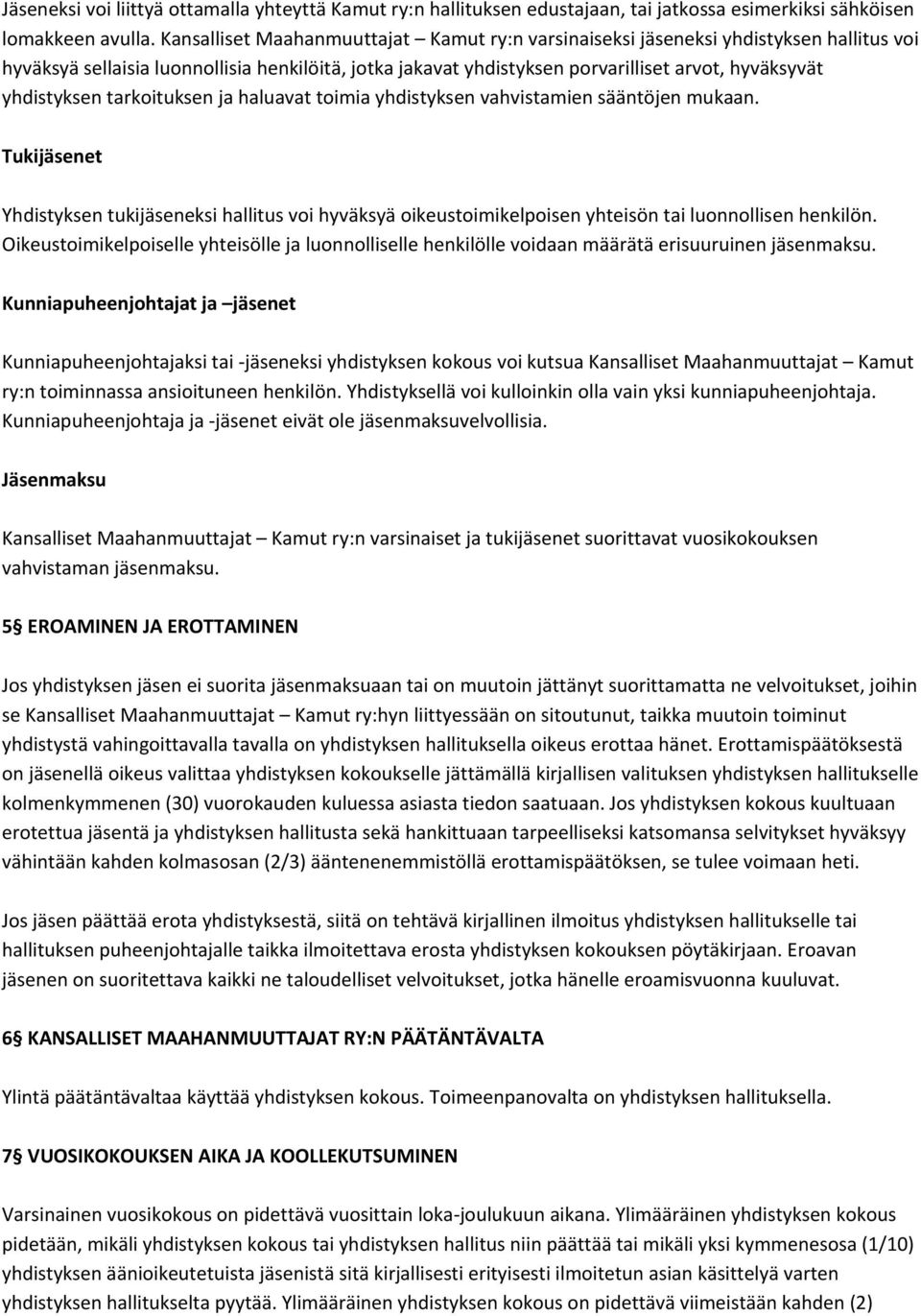 yhdistyksen tarkoituksen ja haluavat toimia yhdistyksen vahvistamien sääntöjen mukaan.