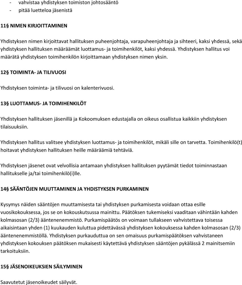 12 TOIMINTA JA TILIVUOSI Yhdistyksen toiminta ja tilivuosi on kalenterivuosi.