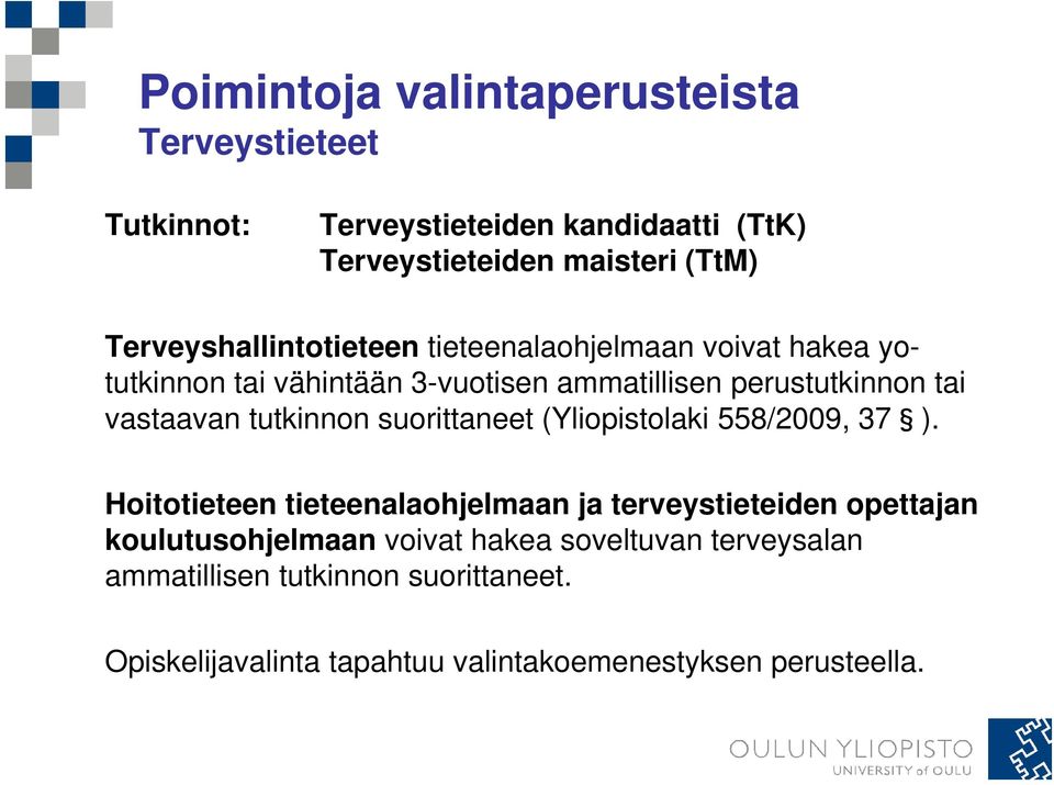 vastaavan tutkinnon suorittaneet (Yliopistolaki 558/2009, 37 ).