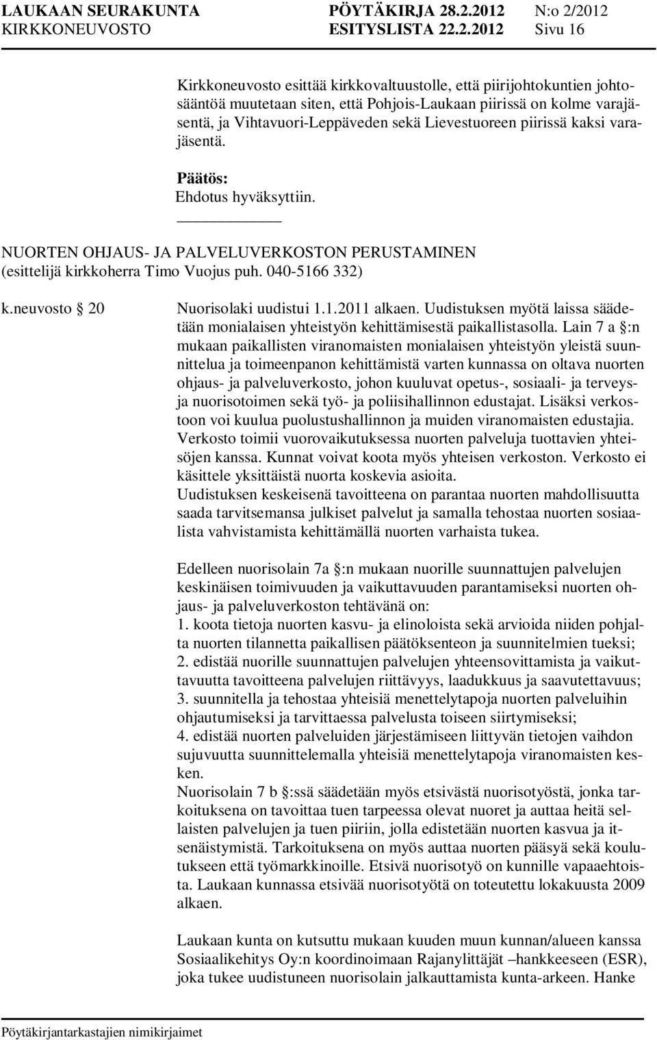 Lievestuoreen piirissä kaksi varajäsentä. NUORTEN OHJAUS- JA PALVELUVERKOSTON PERUSTAMINEN k.neuvosto 20 Nuorisolaki uudistui 1.1.2011 alkaen.