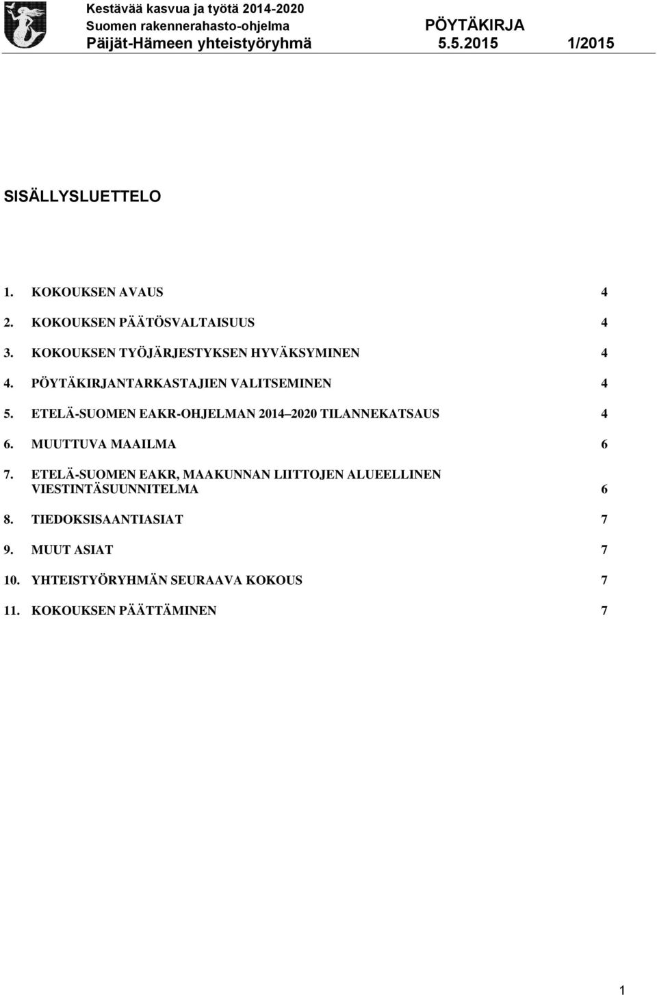 ETELÄ-SUOMEN EAKR-OHJELMAN 2014 2020 TILANNEKATSAUS 4 6. MUUTTUVA MAAILMA 6 7.