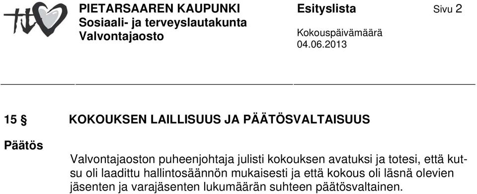 oli laadittu hallintosäännön mukaisesti ja että kokous oli läsnä