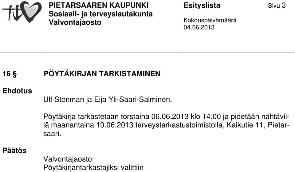 06.2013 klo 14.00 ja pidetään nähtävillä maanantaina 10.06.2013 terveystarkastustoimistolla, Kaikutie 11, Pietarsaari.
