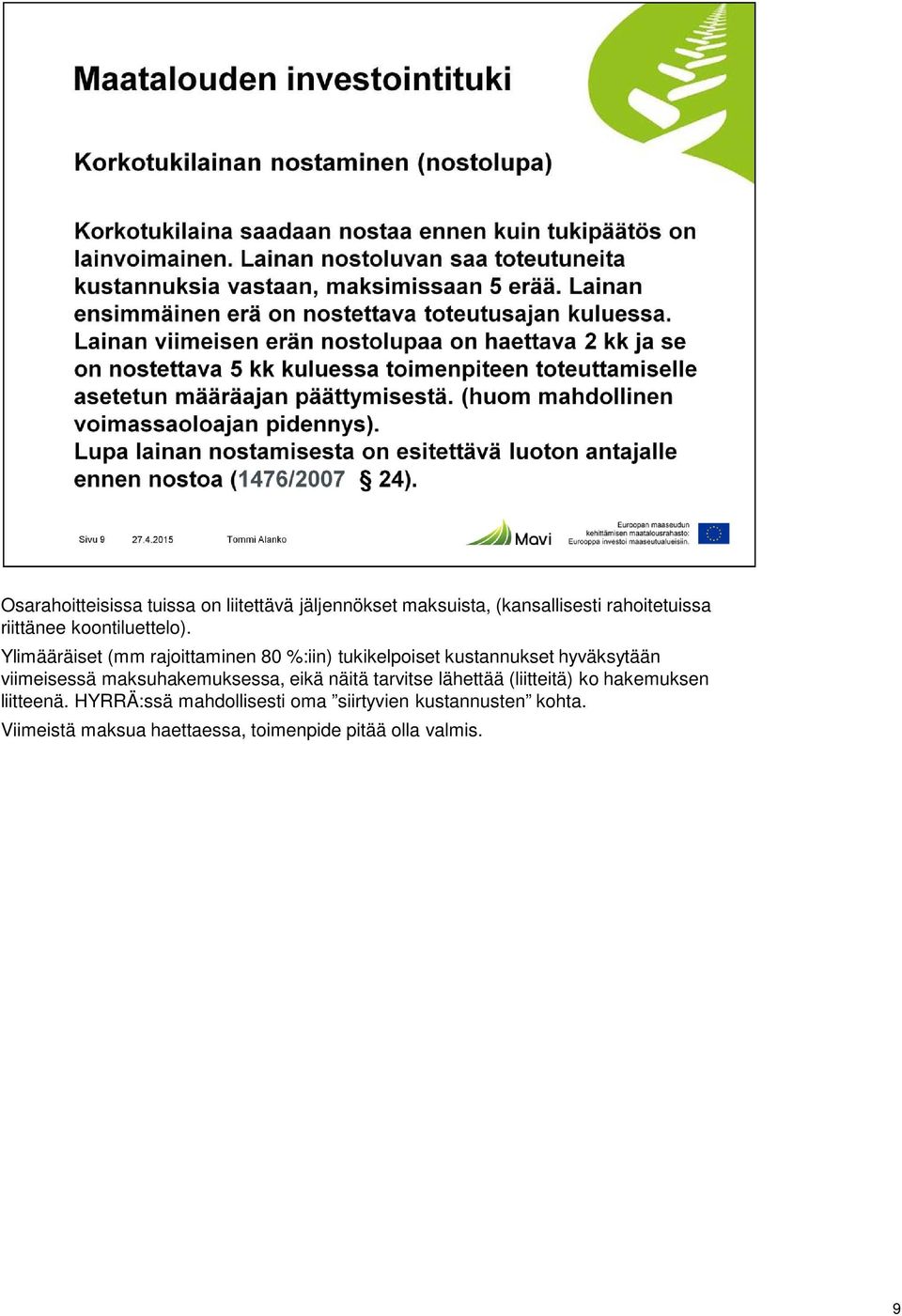 Ylimääräiset (mm rajoittaminen 80 %:iin) tukikelpoiset kustannukset hyväksytään viimeisessä