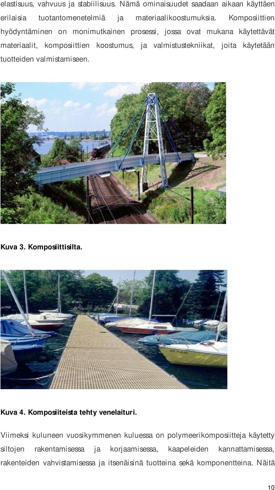 käytetään tutteiden valmistamiseen. Kuva 3. Kmpsiittisilta. Kuva 4. Kmpsiiteista tehty venelaituri.