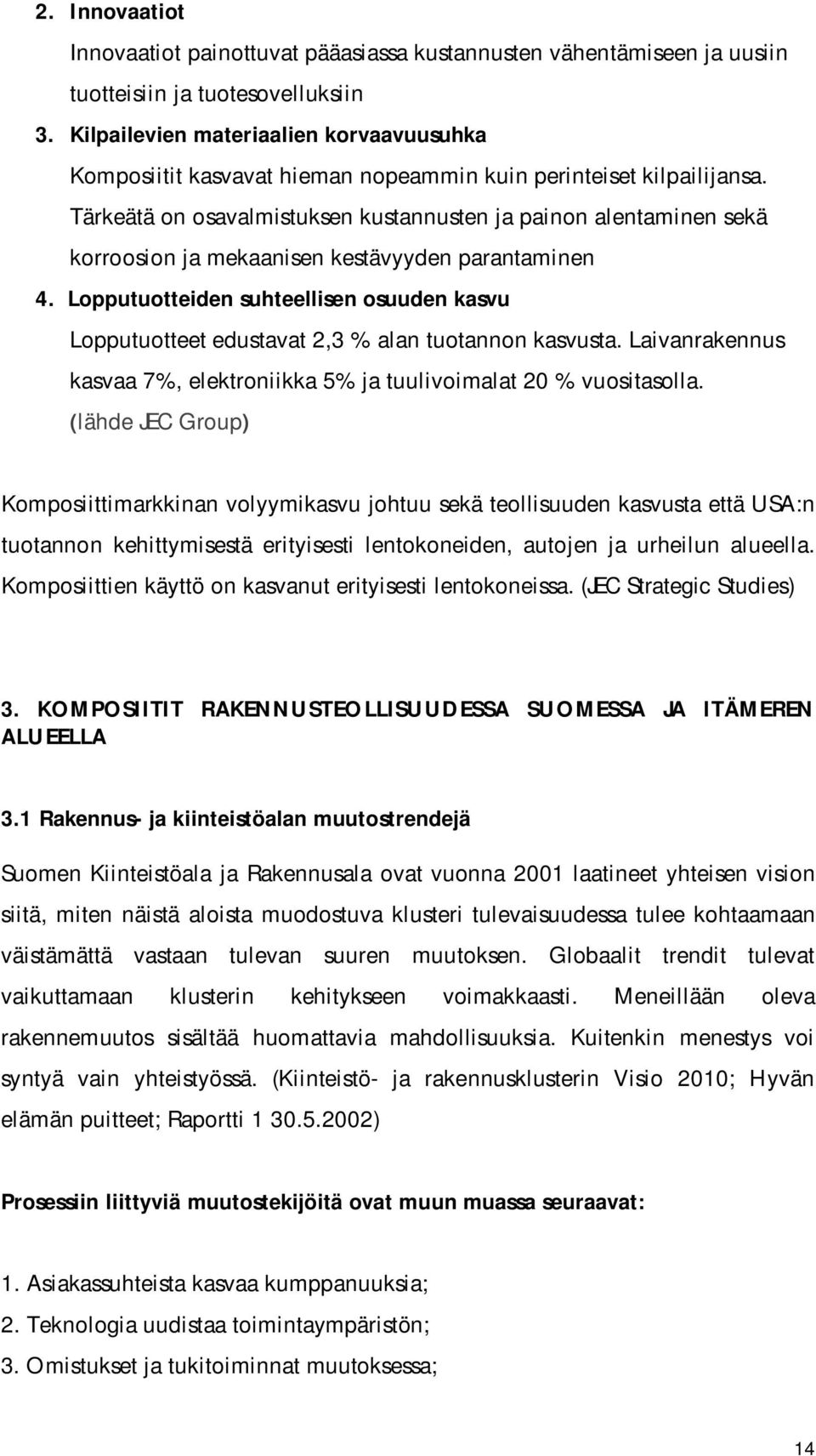 Tärkeätä n savalmistuksen kustannusten ja painn alentaminen sekä krrsin ja mekaanisen kestävyyden parantaminen 4.